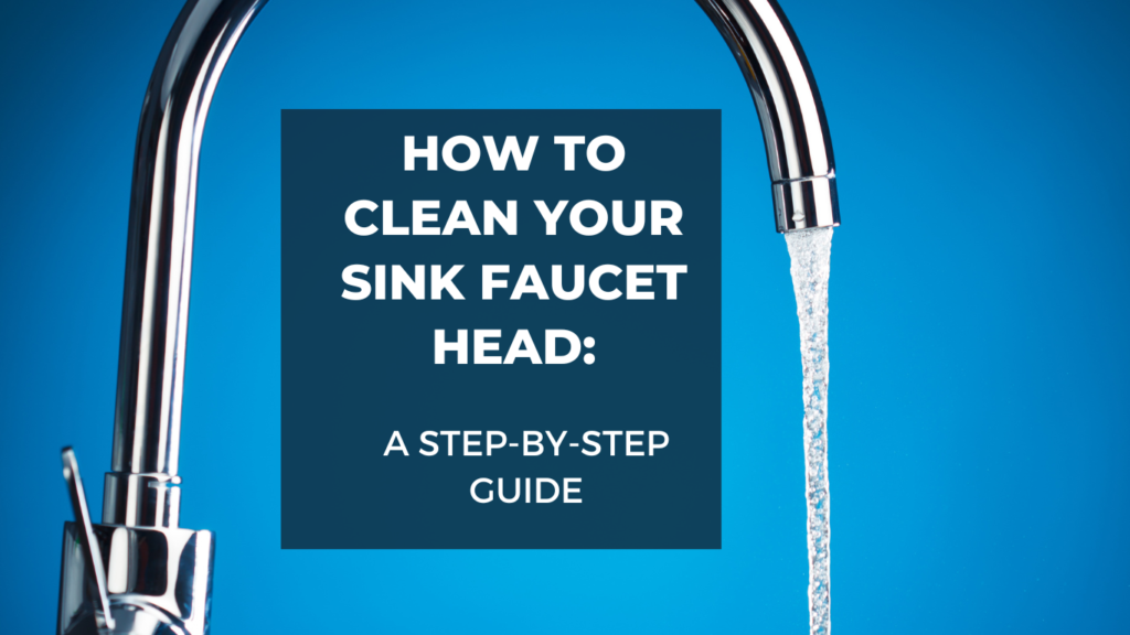 How to Clean Your Sink Faucet Head