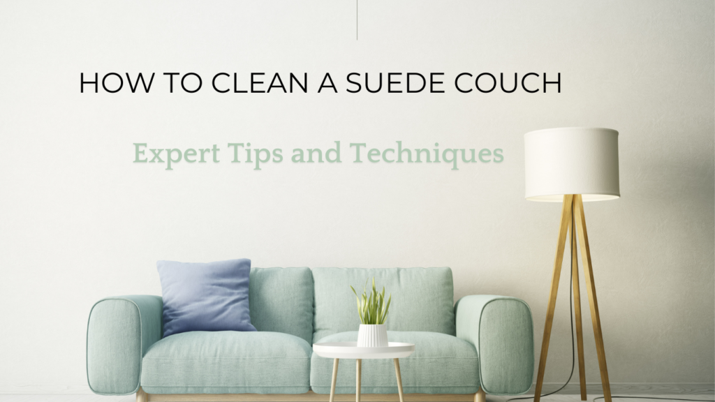 How to Clean a Suede Couch: 2024 Expert Tips and Techniques